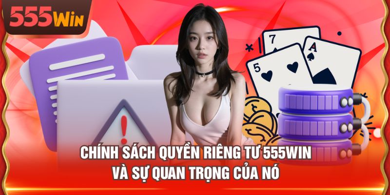 Chính sách quyền riêng tư 555WIN và sự quan trọng của nó