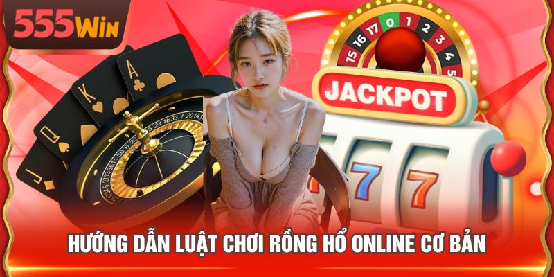 Hướng dẫn luật chơi Rồng Hổ Online cơ bản