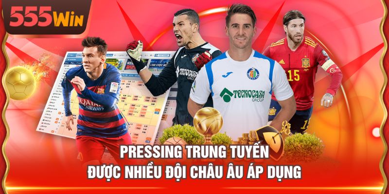 Pressing trung tuyến được nhiều đội châu Âu áp dụng