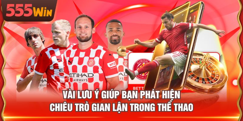Vài lưu ý giúp bạn phát hiện chiêu trò gian lận trong thể thao