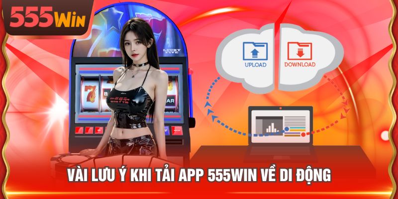 Vài lưu ý khi tải app 555WIN về di động