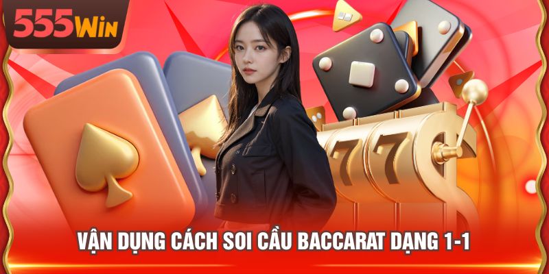 Vận dụng cách soi cầu Baccarat dạng 1-1